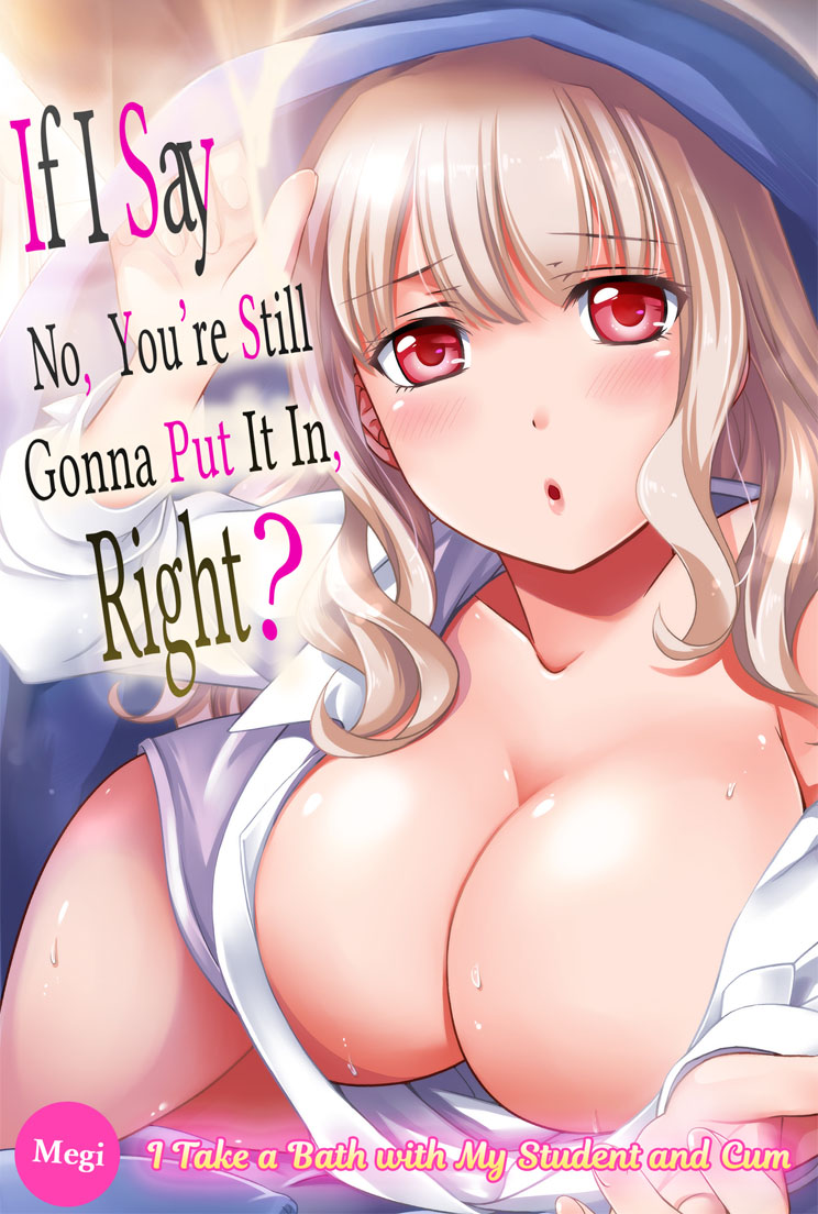 If I Say No, You’re Still Gonna Put It In, Right? - I Take a Bath with My Student and Cum